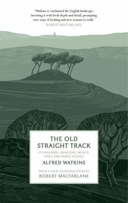 The Old Straight Track: Its Mounds, Beacons, Mo... 1781856613 Book Cover