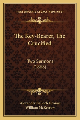The Key-Bearer, The Crucified: Two Sermons (1868) 1165415429 Book Cover