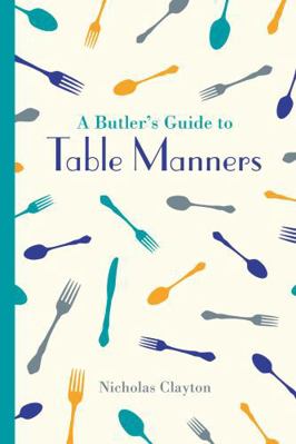 A Butler's Guide to Table Manners 1849943680 Book Cover