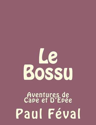 Le Bossu: Aventures de Cape et D'Epée [French] 1492734942 Book Cover