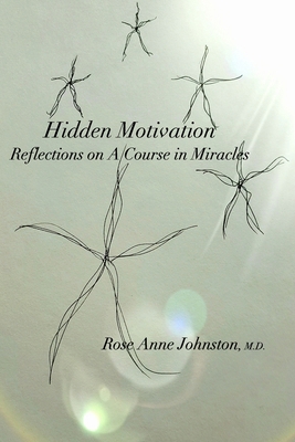 Hidden Motivation: Reflections on A Course in M... B0D2KLYP6X Book Cover