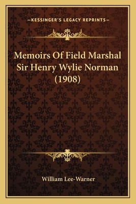 Memoirs Of Field Marshal Sir Henry Wylie Norman... 1165608677 Book Cover