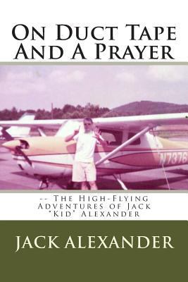 On Duct Tape And A Prayer: The High-Flying Adve... 1489564012 Book Cover