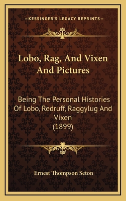 Lobo, Rag, And Vixen And Pictures: Being The Pe... 1166638685 Book Cover