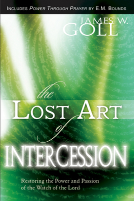 The Lost Art of Intercession Expanded Edition: ... 0768424283 Book Cover