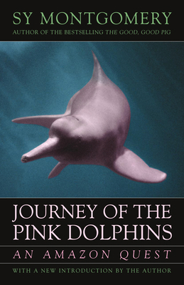 Journey of the Pink Dolphins: An Amazon Quest 1603580603 Book Cover