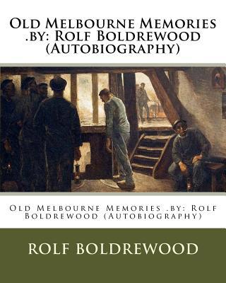 Old Melbourne Memories .by: Rolf Boldrewood (Au... 1537445960 Book Cover