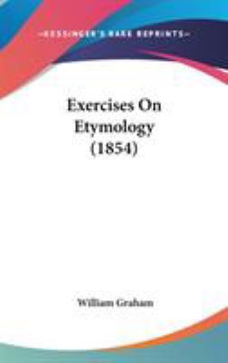 Exercises On Etymology (1854) 0548920184 Book Cover