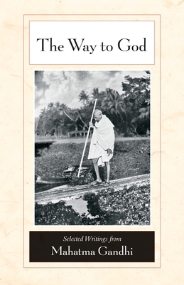 The Way to God: Selected Writings from Mahatma ... 1556437846 Book Cover