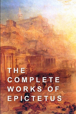 The Complete Works of Epictetus 1521800359 Book Cover