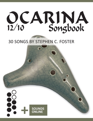 Ocarina 12/10 Songbook - 30 Songs by Stephen C.... B0BXN99WMN Book Cover