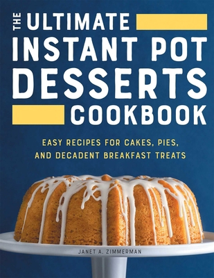 The Ultimate Instant Pot Desserts Cookbook: Eas... 1638782040 Book Cover