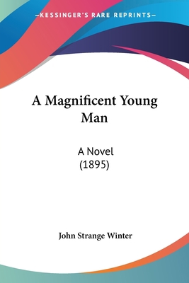 A Magnificent Young Man: A Novel (1895) 1436737753 Book Cover
