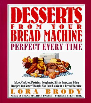 Desserts from Your Bread Machine: Perfect Every... 0688130712 Book Cover