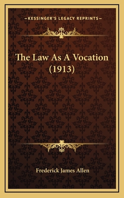 The Law As A Vocation (1913) 1169099556 Book Cover