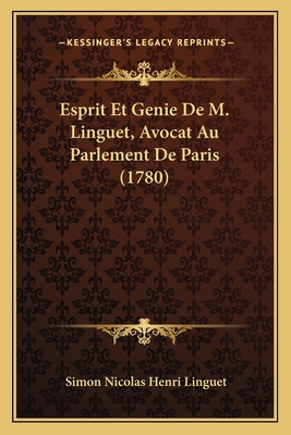 Esprit Et Genie De M. Linguet, Avocat Au Parlem... [French] 1166044971 Book Cover