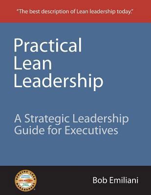 Practical Lean Leadership: A Strategic Leadersh... 0972259155 Book Cover