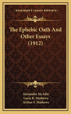 The Ephebic Oath And Other Essays (1912) 1168796059 Book Cover