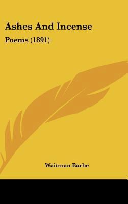 Ashes and Incense: Poems (1891) 112022036X Book Cover