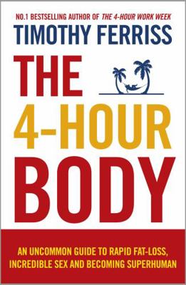 The 4-Hour Body: An Uncommon Guide to Rapid Fat... B01EKIGVKU Book Cover