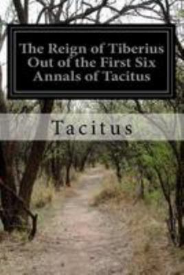 The Reign of Tiberius Out of the First Six Anna... 1512193070 Book Cover