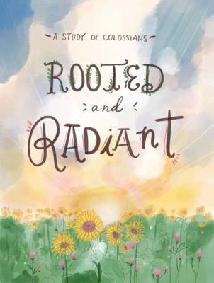 Paperback Rooted and Radiant : A Study of Colossians Book