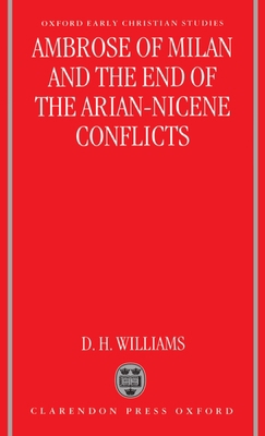 Ambrose of Milan and the End of the Arian-Nicen... 019826464X Book Cover
