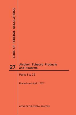 Code of Federal Regulations Title 27, Alcohol, ... 1640241051 Book Cover