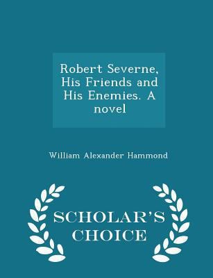 Robert Severne, His Friends and His Enemies. a ... 1298433673 Book Cover