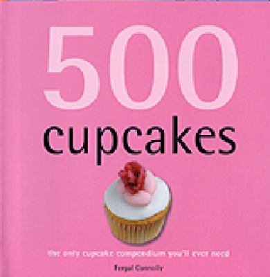 500 Cupcakes: The Only Cupcake Compendium You'l... 1741103568 Book Cover