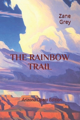 The Rainbow Trail: Arizona Opera Commemorative ... 1687582629 Book Cover