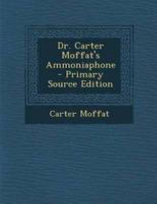 Dr. Carter Moffat's Ammoniaphone - Primary Sour... 1295068494 Book Cover