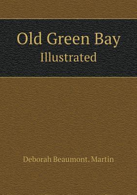 Old Green Bay Illustrated 5518709676 Book Cover