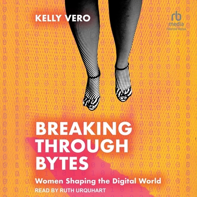 Breaking Through Bytes: Women Shaping the Digit... B0G8DMXJ3F Book Cover