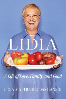 Lidia: A Life of Love, Family, and Food 0525609946 Book Cover