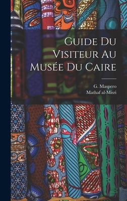 Guide du visiteur au Musée du Caire [French] 101703852X Book Cover