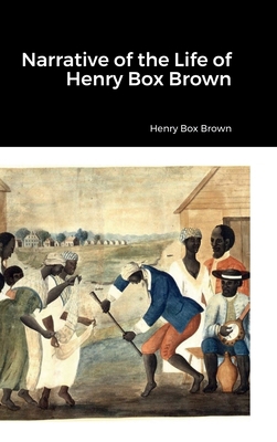 Narrative of the Life of Henry Box Brown 1387558781 Book Cover