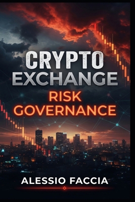 Crypto Exchange Risk Governance: A Practical Fr... B0HB4WHBN2 Book Cover