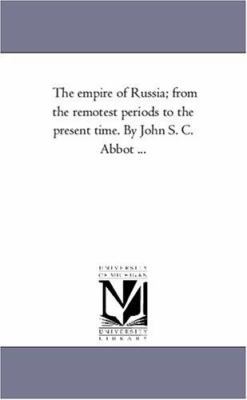 The Empire of Russia; From the Remotest Periods... 1425559298 Book Cover