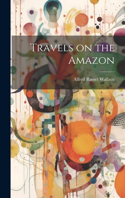Travels on the Amazon 1019901764 Book Cover
