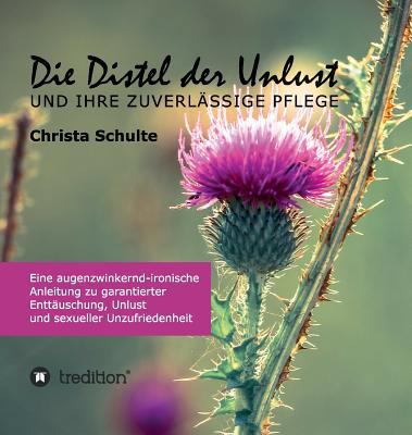 Die Distel der Unlust: Eine augenzwinkernd-iron... [German] 3748229100 Book Cover