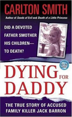 Dying for Daddy: A True Story of Family Killer ... 0312966326 Book Cover