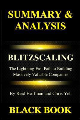 Summary & Analysis: Blitz-Scaling by Reid Hoffman and Chris Yeh: The Lightning-Fast Path to Building Massively Valuable Companies 1729339182 Book Cover