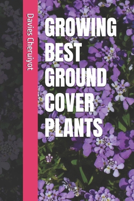 Growing Best Ground Cover Plants            Book Cover