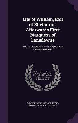 Life of William, Earl of Shelburne, Afterwards ... 1357663641 Book Cover