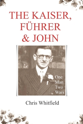 The Kaiser, Führer & John: One Man, Two Wars 095711933X Book Cover