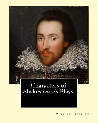 Characters of Shakespeare's Plays. By: William ... 1543234674 Book Cover