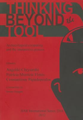 Thinking beyond the Tool: Archaeological comput... 1407309277 Book Cover