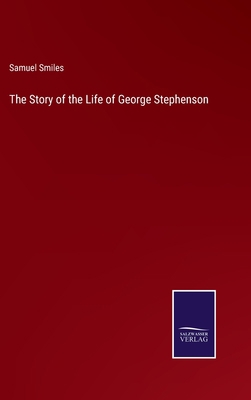 The Story of the Life of George Stephenson 3375130333 Book Cover