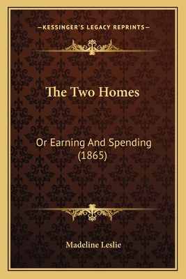 The Two Homes: Or Earning And Spending (1865) 1167207661 Book Cover